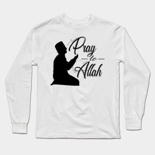 Pray to allah Long Sleeve T-Shirt